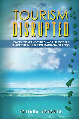 Tourism Disrupted: How Elitism and Third-World Models Shape the Northern Mariana Islands