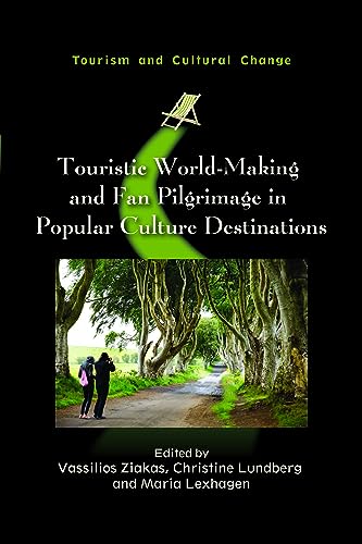 Touristic World-Making and Fan Pilgrimage in Popular Culture Destinations (Tourism and Cultural Change, 64)