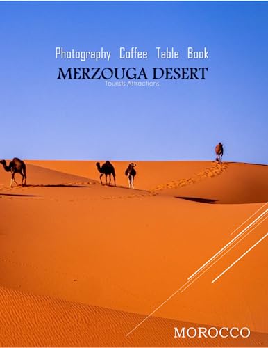 MERZOUGA DESERT MOROCCO Photography Coffee Table Book Tourists Attractions: Merzouga Desert Tourist Areas in Morocoo Photography Coffee Table Book for … for Travel & Tourism Lovers. June 16.2023.