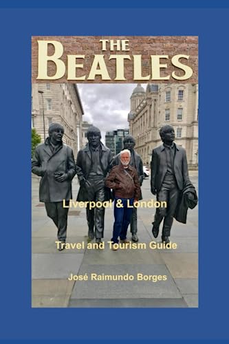 The Beatles – Liverpool & London: Travel and Tourism Guide