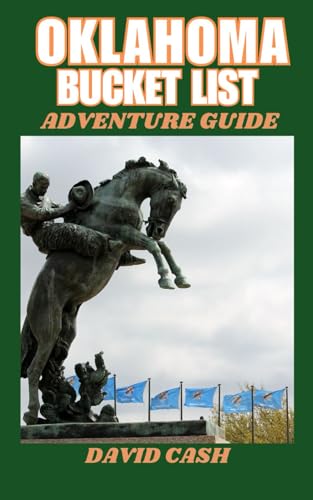 OKLAHOMA BUCKET LIST ADVENTURE GUIDE: Epic Adventures Await: Your Handbook to Oklahoma’s Hidden Gems