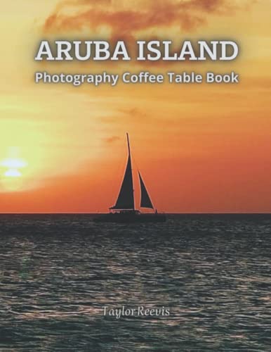 Aruba Marvelous Island in Caribbean Sea, Tourism Photography Coffee Table Book for All: Beautiful Pictures for Relaxing & Meditation, for Travel & … Books (Taylor Photography Coffee Table Book).