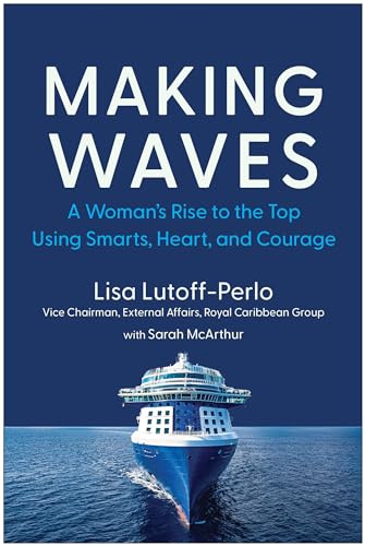 Making Waves: A Woman’s Rise to the Top Using Smarts, Heart, and Courage