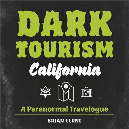 Dark Tourism California: A Paranormal Travelogue (Dark Tourism, 1)