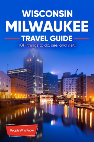 The Expert’s Travel Guide to Milwaukee, Wisconsin: 101+ Things to See, Do and Visit!