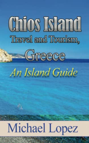 Chios Island Travel and Tourism, Greece: An Island Guide