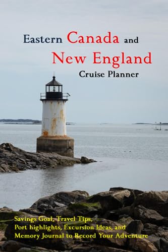 Eastern Canada and New England Cruise Planner: Savings Goal, Travel Tips, Port highlights, Excursion Ideas, and Memory Journal to Record Your Adventure