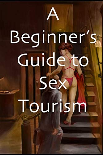 A Beginner’s Guide to Sex Tourism