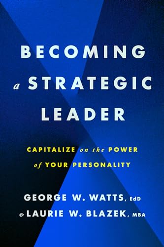 Becoming a Strategic Leader: Capitalize on the Power of Your Personality