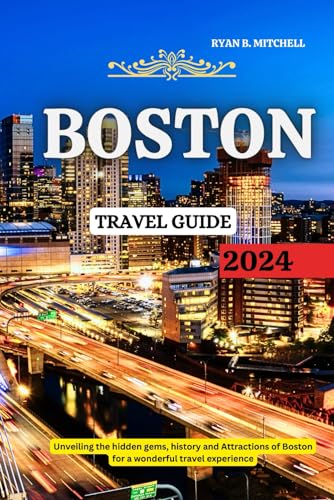 BOSTON TRAVEL GUIDE 2024: Unveiling the hidden gems, history and Attractions for a wonderful travel Experience