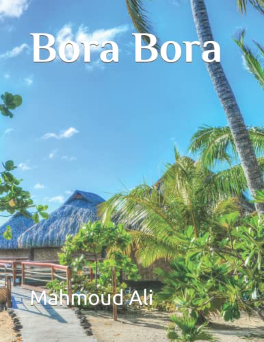 Bora Bora: Coffee Table Book For Travel Lovers With Utmost Perfectional Beauty Images Of The Fantasy Island Bora Bora, A Part Of French Polynesia … Take Your Breath Away, Tourism Guide Book)