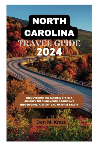 NORTH CAROLINA TRAVEL GUIDE 2024: Discovering the Tar Heel State: A Journey Through North Carolina’s Hidden Gems, History, and Natural Beauty (Roam Ready Guides)