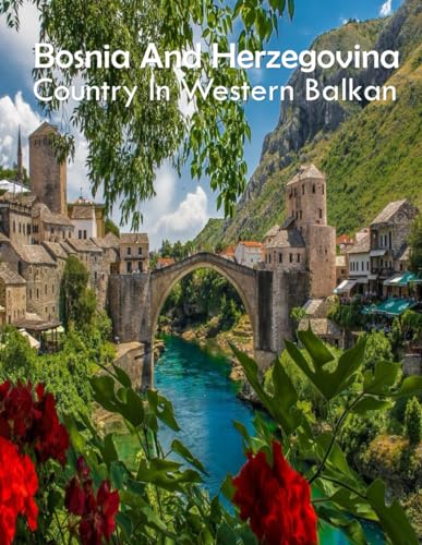 Bosnia and Herzegovina Country In Western Balkan: Wonderful pictures that give you an idea of an amazing city in Europe, the style of buildings, bodies, etc., for all travel lovers