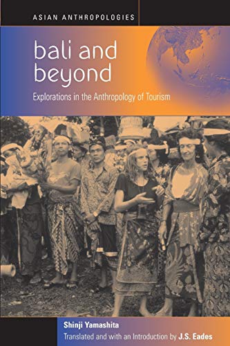 Bali and Beyond: Case Studies in the Anthropology of Tourism (Asian Anthropologies, 2)